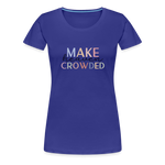 MAKE HEAVEN CROWDED Women’s Premium T-Shirt - royal blue