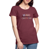 MAKE HEAVEN CROWDED Women’s Premium T-Shirt - heather burgundy