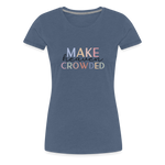 MAKE HEAVEN CROWDED Women’s Premium T-Shirt - heather blue