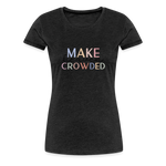 MAKE HEAVEN CROWDED Women’s Premium T-Shirt - charcoal grey