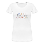 MAKE HEAVEN CROWDED Women’s Premium T-Shirt - white