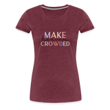 MAKE HEAVEN CROWDED Women’s Premium T-Shirt - heather burgundy