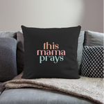 THIS MAMA PRAYS Throw Pillow Cover 18” x 18” - black