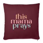 THIS MAMA PRAYS Throw Pillow Cover 18” x 18” - burgundy