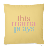 THIS MAMA PRAYS Throw Pillow Cover 18” x 18” - washed yellow